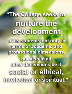 The College seeks to nurture the development of its students not only in terms of academic and professional dimensions, but also in all other dimensions be it social or ethical, intellectual or spiritual.